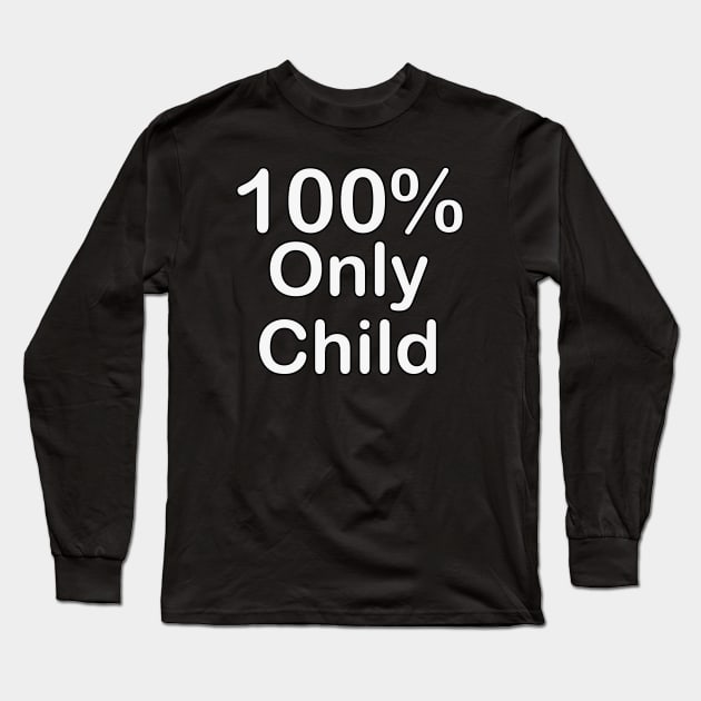 Only child, funny gifts for people who have everything. Long Sleeve T-Shirt by BlackCricketdesign